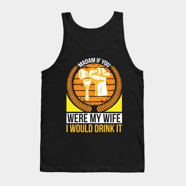 Madam if you were my wife I would drink it  T Shirt For Women Men Tank Top by Pretr=ty